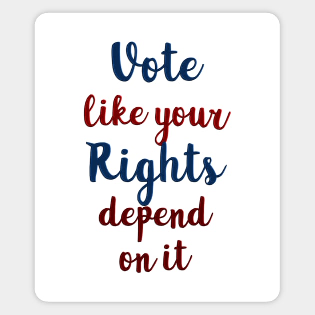 Vote Like Your Rights Depend on It Magnet by csturman